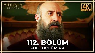 Muhteşem Yüzyıl 112. Bölüm (4K)