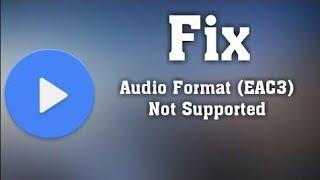 Mx player Eac3 audio format not supported |Neon ARM v8/version 1.44 | All versions problem fixed