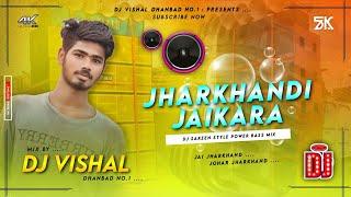 Jharkhandi Jaikara DJ SARZEN STYLE Power Bass MixDj Vishal Dhanbad