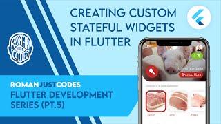 Creating Custom Stateful Widgets in Flutter - Flutter Dev Series by Roman Just Codes (S1E5)