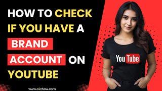 How to Check If You Have a Brand Account on Youtube