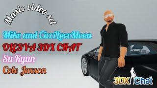 Music video set №4 /Mike and CicciLoveMoon 3DxChat, OLESYA 3DX CHAT,  Su Kyun, Cole Jaxson /#3DXChat