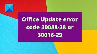 Fix Office Update error code 30088-28 or 30016-29