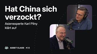 Hat China sich verzockt? Asienexperte Karl Pilny klärt auf | Asset Class #08