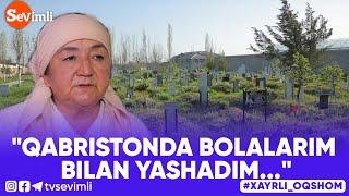 Xayrli Oqshom - "QABRISTONDA BOLALARIM BILAN YASHADIM..."