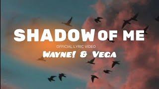 Wayne! Feat Vega - Shadow Of Me ( Official Lyric Video )