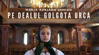 Maria Adriana Demian - Pe dealul Golgota urca (priceasnă)