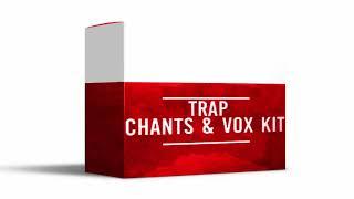 2018 Trap Chants & Vox Kit ═ 530 Vocal Chants ═ FREE DOWNLOAD ═