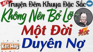 Vừa nghe đã thấy hay với truyện thực tế: MỘT ĐỜI DUYÊN NỢ | Nghe kể truyện đêm khuya Việt Nam