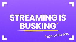 Streaming is Like Busking, not Building a Business. // !streamsight