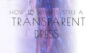 Fashion outfits for the daring! How to wear a transparent/see-through dress