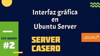 ️ Instalar Interfaz gráfica en Ubuntu Server EN 3 MINUTOS - Servidor Casero #2