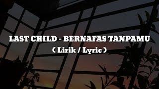 LAST CHILD - BERNAFAS TANPAMU (Lirik / Lyric)