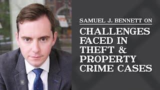 Challenges Faced in Theft & Property Crime Cases | Samuel J. Bennett