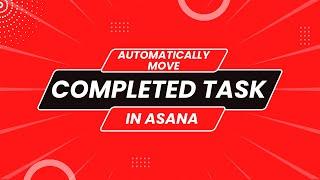 How to Automatically Move a Completed Task in Asana