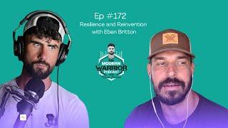 Ep #171 The Modern Warrior Returns with Eben Britton: Resilience and Reinvention