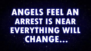 Angels feel the PRESSURE an arrest is about to CHANGE EVERYTHING, and soon you’ll KNOW..