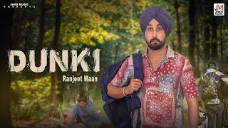 DUNKI - Ranjeet Maan  (Official Video) | Jaks Music | Daljit Chitti | Latest Punjabi Song 2024