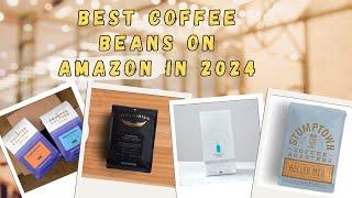 Best Coffee Beans on Amazon in 2024