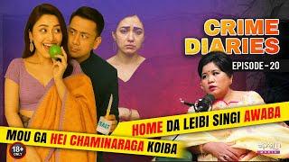 CRIME DIARIES -Episode 20 | HOME DA LEIBI SINGI AWABA & MOU GA HEI CHAMINARAGA KOIBA | Manipur Crime