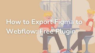 How to Export Figma to Webflow: Using A Free Plugin