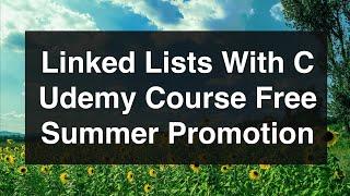 Linked Lists With C Udemy Course FREE Summer Promotion