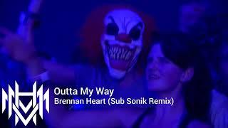 Outta My Way - Brennan Heart ( Sub Sonik Remix).