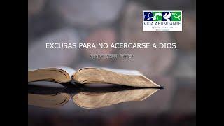 EXCUSAS PARA NO ACERCARSE A DIOS / VIDA ABUNDANTE IGLESIA CRISTIANA