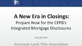 New Era In Closings Prepare Now for the CFPB's Integrated Mortgage Disclosures