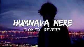 Humnava Mere (Slowed + Reverb) | Jubin Nautiyal | SR Lofi