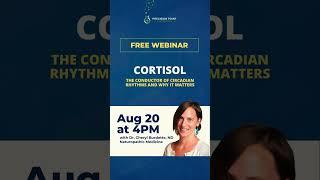 Free Online Webinar: Cortisol, The Conductor of Circadian Rhythms and Why It Matters