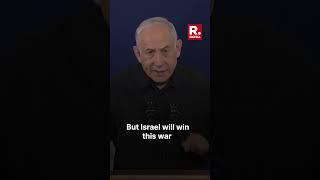 Israel Did Not Start or Want This War, but Will Win It: Netanyahu