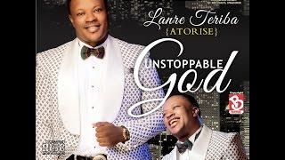 Unstoppable God By Lanre Teriba( Atorise) New  Audio Album.