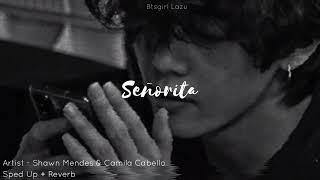 Señorita - Camila Cabello & Shawn Mendes ● Sped up + Reverb #btsgirllazu