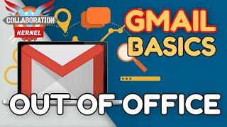 Gmail Basics Out of Office Auto Reply | Collaboration Kernel