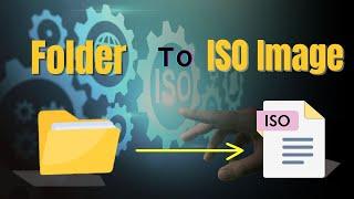 How to Convert any file or folder to ISO Image