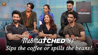 Mismatched S3 cast Sips the coffee or spills the beans! | Rohit Saraf, Prajakta Koli