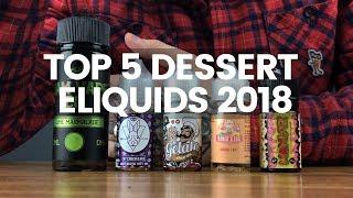 Top 5 Dessert ELiquids 2018 | Best Dessert Vapes