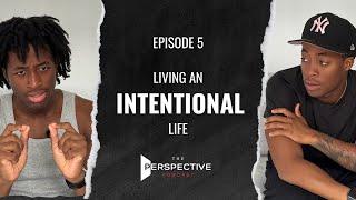 Living An Intentional Life | The Perspective Pvdcast EP. 5