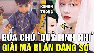 Giải mã những bí ẩn về bùa chú KUMANTHONG - QUỶ LINH NHI, có đáng sợ như LỜI ĐỒN? | Tin nhanh 24h