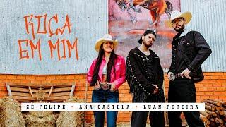 Zé Felipe, @anacastelaoficial e @LuanPereiraLP  - Roça Em Mim (Videoclipe Oficial)