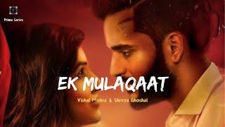 Ek Mulaqaat (Song): Abhishek Malhan,Sakshi Malik |Javed-Mohsin|Vishal M,Shreya G