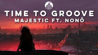 Majestic - Time To Groove (ft. Nonô)