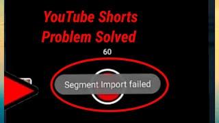 Fix Segment Import failed Problem | YouTube Shorts Segment Import failed Problem Solve