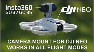 DJI Neo and Insta360 Go 3 / 3S Action Camera Mount - Works in ALL Flight Modes