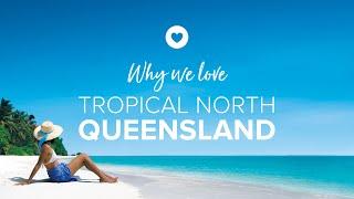 Tropical North Queensland - why we love it