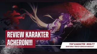 JANGAN SKIP KARAKTER INI!! | REVIEW KARAKTER ACHERON (BEST NIHILTY) | DAMAGE BESAR DENGAN MUDAH?