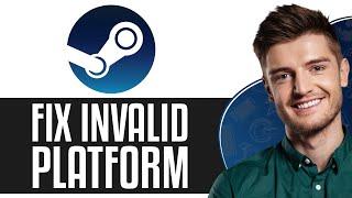 How To Fix Steam Invalid Platform (2024) - Quick FIX