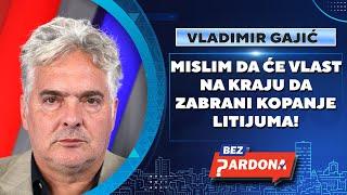 BEZ PARDONA | Vladimir Gajić: Vlast će na kraju da zabrani kopanje litijuma!