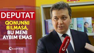 Deputat qonunni bilmasa, bu meni aybim emas